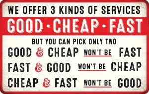 "We offer 3 kinds of services: GOOD, CHEAP, FAST. But you can pick only two"